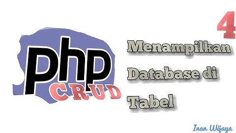 PHP CRUD PART 4: Menampilkan Database menggunakan Tabel