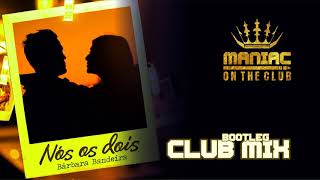 Bárbara Bandeira - Nós os Dois (Maniac On The Club Bootleg Mix)