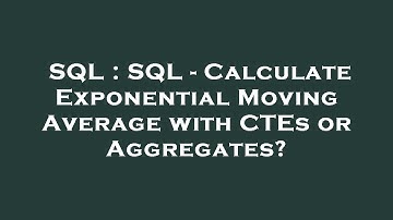 SQL : SQL - Calculate Exponential Moving Average with CTEs or Aggregates?