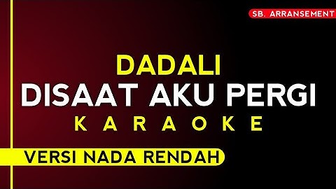 Dadali - disaat aku pergi [karaoke] versi nada rendah | high audio quality!