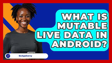 What Is Mutable Live Data In Android? - Be App Savvy