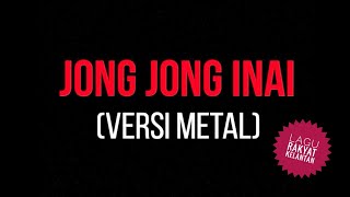 JONG JONG INAI VERSI METAL @ LAGU RAKYAT NEGERI KELANTAN