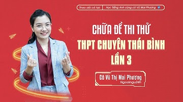CHỮA ĐỀ THI THỬ NĂM 2023: THPT CHUYÊN THÁI BÌNH (LẦN 3)@CoVuMaiPhuong