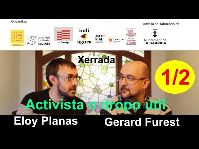 Activista o dropo útil, tu tríes! - Part 1/2 - Eloi Planas i Gerard Furest.