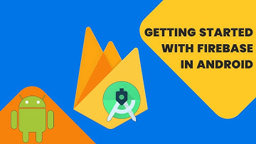 Getting Started With Firebase - Android Firebase # 1 - 2023