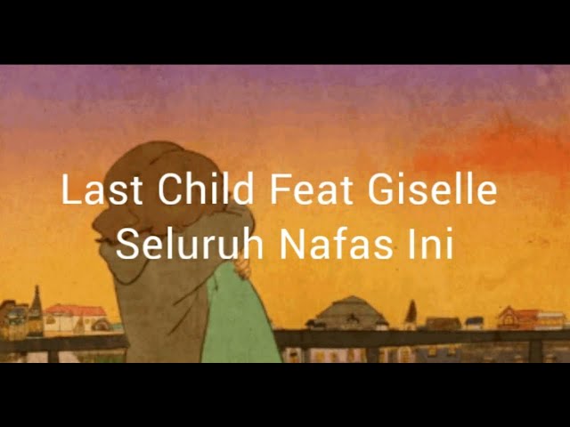 Last Child Feat Giselle - Seluruh Nafas Ini (Lirik) class=