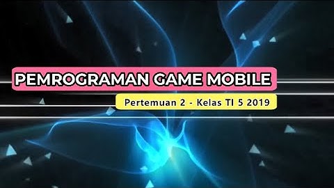 PEMROGRAMAN GAME MOBILE PERTEMUAN 2  - ITB STIKOM AMBON KELAS TI 5 2019
