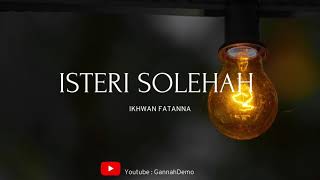 Ikhwan Fatanna - Isteri Solehah (Lirik)