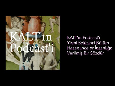 KALT'ın Podcast'i - 28. Bölüm: Hasan İnceler İnsanlığa Verilmiş Bir Sözdür