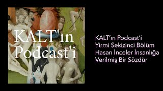 KALT'ın Podcast'i - 28. Bölüm: Hasan İnceler İnsanlığa Verilmiş Bir Sözdür