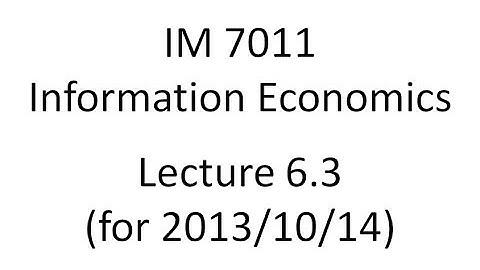 Lecture 6.3 for 2013/10/14 (Information Economics, Fall 2013)