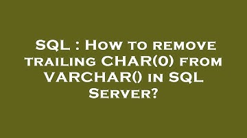 SQL : How to remove trailing CHAR(0) from VARCHAR() in SQL Server?