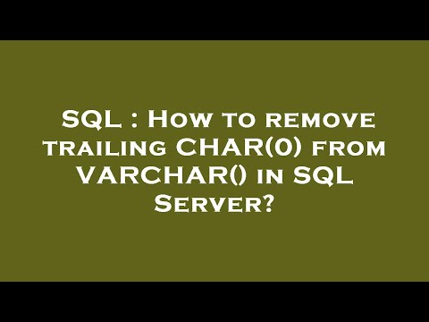 SQL : How to remove trailing CHAR(0) from VARCHAR() in SQL Server?