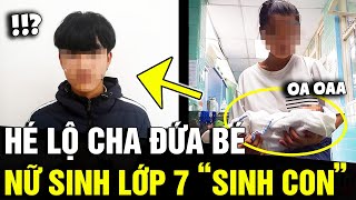 Hé Lộ Cha Của Đứa Bé Trong Vụ Nữ Sinh Lớp 7 Mang Thai Rồi Tự Sinh Con Ở Nhà Tắm Tin Nhanh 3 Phút