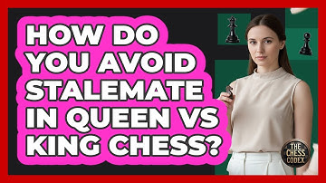 How Do You Avoid Stalemate In Queen Vs King Chess? - The Chess Codex