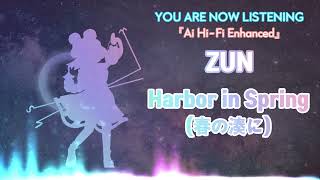 ZUN - Harbor in Spring (Haru no Minato ni) [Ai Hi-Fi Enhanced💯]