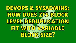 DevOps & SysAdmins: How does ZFS Block Level Deduplication fit with Variable Block Size?
