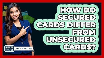How Do Secured Cards Differ From Unsecured Cards?