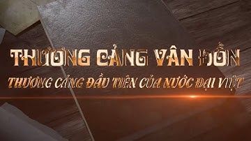 Thương cảng Vân Đồn: Thương cảng đầu tiên của nước Đại Việt