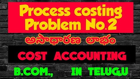 #2 #intelugu #processcosting  process costing problem in telugu   cost accounting b.com sem V