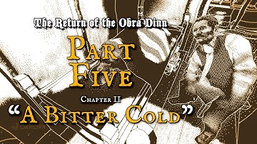 The Return of the Obra Dinn Part Five - Chapter II: "A Bitter Cold"