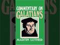 Reformed Theology (#3017): Martin Luther’s “Commentary on Galatians”
