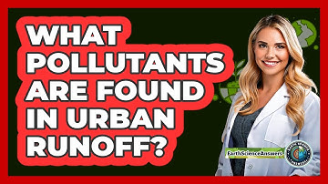 What Pollutants Are Found In Urban Runoff? - Earth Science Answers