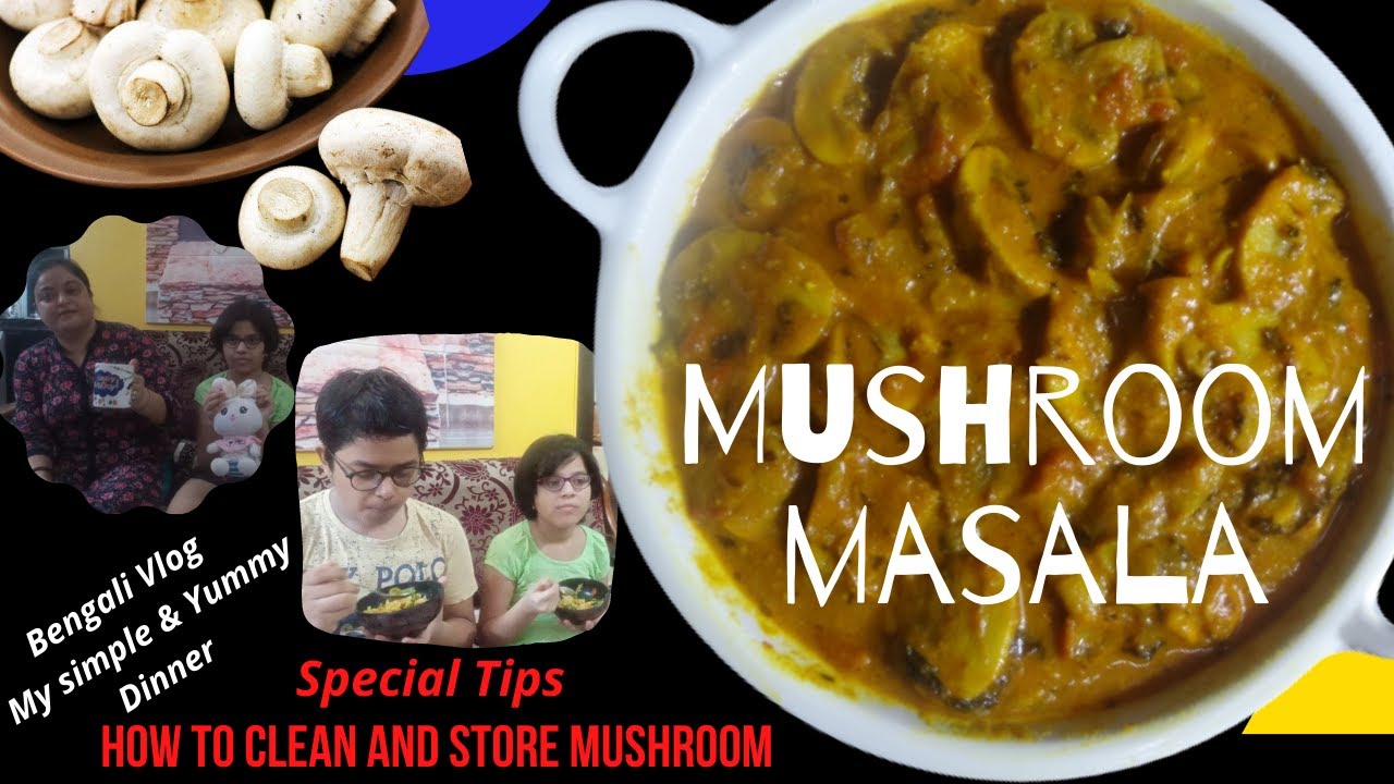 Bengali VlogMy yummy and simple dinner How to clean and store mushroom mushroom masala