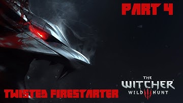 The Witcher 3: Wild Hunt - Part 4 - Twisted Firestarter
