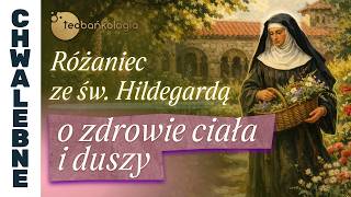 Różaniec Teobańkologia ze św. Hildegardą o zdrowie ciała i duszy | 10.05