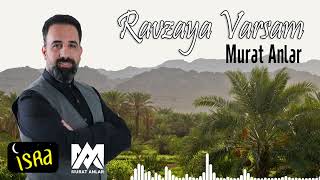 Murat Anlar - Ravzaya Varsam | Yeni İlahi