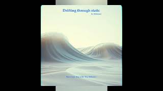 Drifting through static