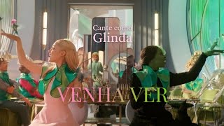Venha Ver - Wicked Cante Como Glinda
