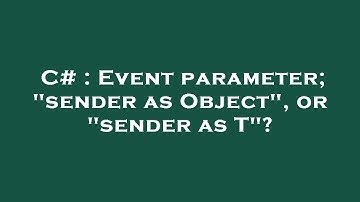 C# : Event parameter; "sender as Object", or "sender as T"?