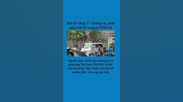 Rơi từ tầng 17 chung cư, một phụ nữ tử vong ở TPHCM