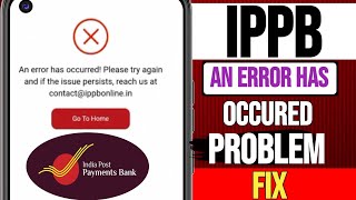 IPPB Bank An Error Has Occurred, Please Try Again Fix | IPPB App Not Working