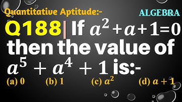 Q188 | If a^2+a+1=0 then the value of a^5+a^4+1 is | if a square + a + 1=0 then the value of a5+a4+1