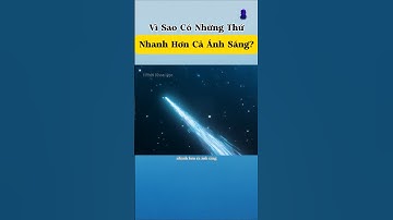 Vì sao có những thứ nhanh hơn tốc độ ánh sáng