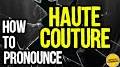 haute couture pronunciation from m.youtube.com