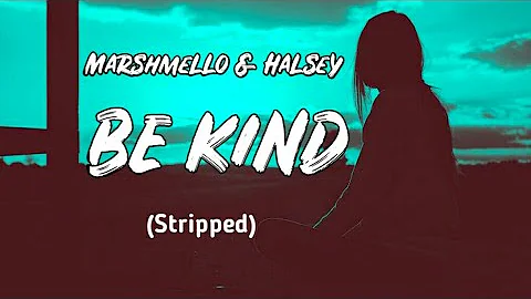 Marshmello & Halsey - Be Kind (Stripped) Lyrics
