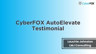 AutoElevate by CyberFOX: Client Testimonial with Lauchie Johnston, LMJ Consulting