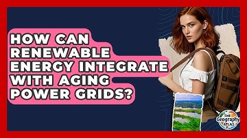How Can Renewable Energy Integrate With Aging Power Grids? - The Geography Atlas