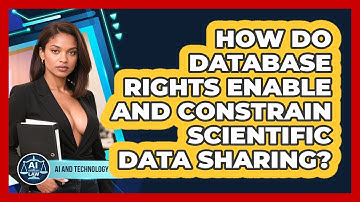 How Do Database Rights Enable And Constrain Scientific Data Sharing? - AI and Technology Law