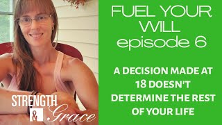 FUEL YOUR WILL episode 6 One Decision Doesn't dictate the rest of your life