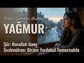 YAĞMUR / Nurullah Genç -  Seslendiren: Birsen Yurdakul Tomurcuklu - Müzik: Truvatv / Enes İlhan 