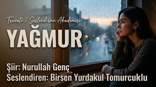 YAĞMUR / Nurullah Genç -  Seslendiren: Birsen Yurdakul Tomurcuklu - Müzik: Truvatv / Enes İlhan 