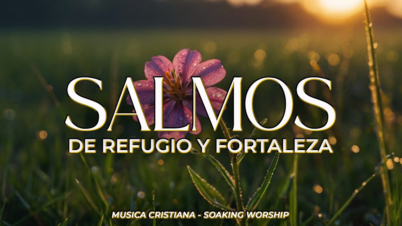 SALMOS CANTADOS  🌸 | PROTECCION y FORTALEZA 🙌 | Confía en la Fidelidad de Dios 🕊️