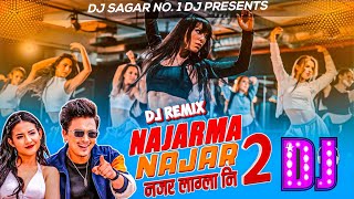 NAJAR MA NAJAR 2 DJ REMIX | NEPALI DJ SONG | DJ SAGAR  REMIX