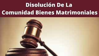 Disolucion de la comunidad de bienes matrimoniales