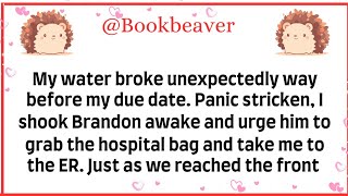 My water broke unexpectedly, way before my due date. Panic stricken, I shook Brandon awake and urged